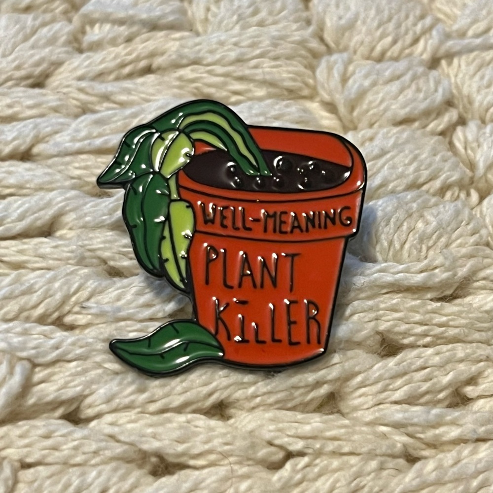 Well Meaning Plant Killer Pin